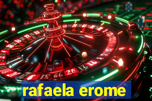 rafaela erome